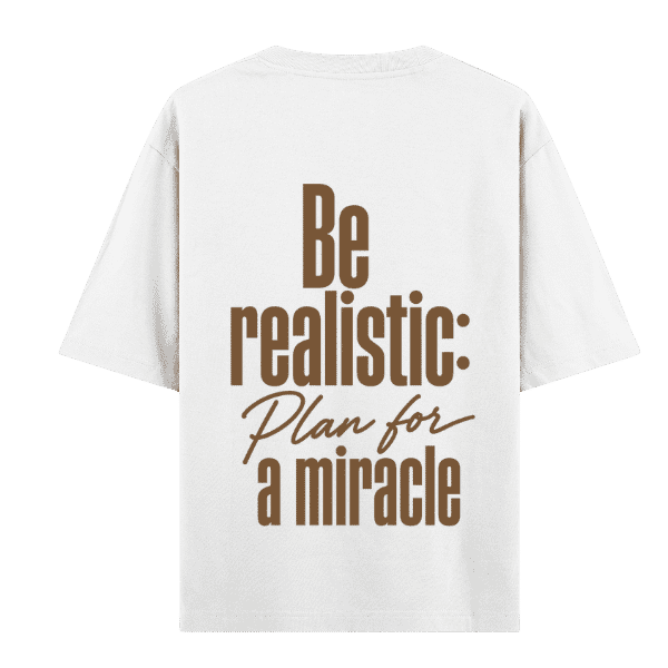 Vibetara-Be Realistic Plan for a Miracle Oversized T-Shirt | Motivational Quote Tee
